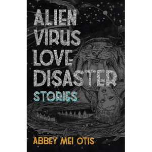 Alien Virus Love Disaster: Stories - Paperback