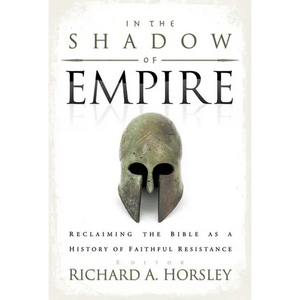 In the Shadow of Empire: Reclaiming the Bible as a History of Faithful Resistance - Paperback