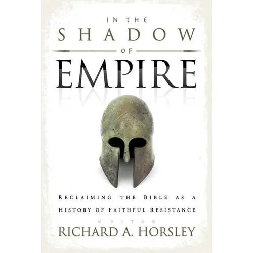 In the Shadow of Empire: Reclaiming the Bible as a History of Faithful Resistance - Paperback