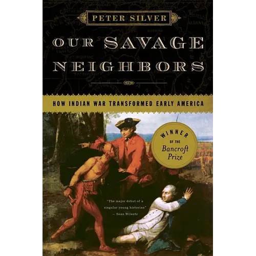 Our Savage Neighbors: How Indian War Transformed Early America - Paperback