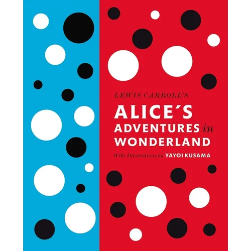 Lewis Carroll's Alice's Adventures in Wonderland: With Artwork by Yayoi Kusama - Hardcover