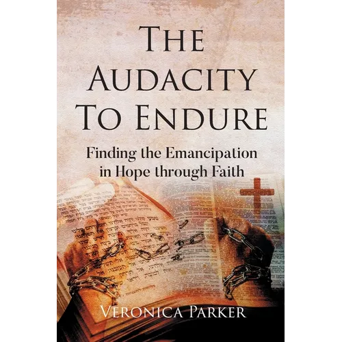 The Audacity To Endure: Finding the Emancipation in Hope through Faith - Paperback