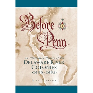 Before Penn: An Illustrated History of The Delaware River Colonies 1609 - 1682 - Hardcover