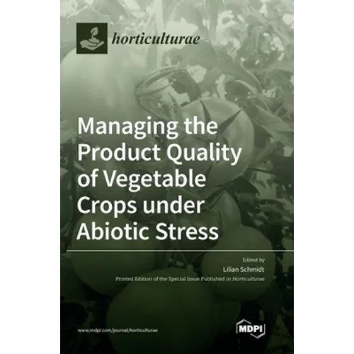 Managing the Product Quality of Vegetable Crops under Abiotic Stress - Hardcover