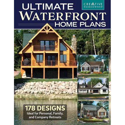 Ultimate Waterfront Home Plans: 179 Designs Ideal for Personal, Family, Company Retreats - Paperback