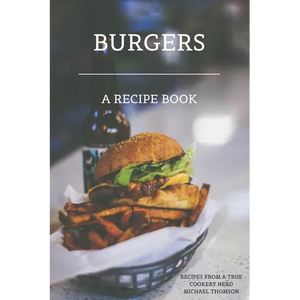 Burgers: A recipe book by a true cookery nerd: A cookbook full of delicious recipes for the grill or kitchen - Paperback