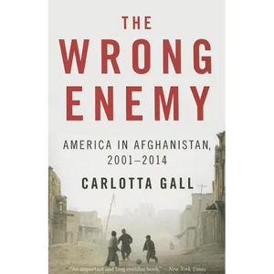 The Wrong Enemy: America in Afghanistan, 2001-2014 - Paperback
