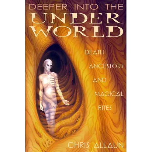 Deeper Into the Underworld: Death, Ancestors & Magical Rites - Paperback