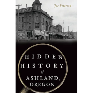 Hidden History of Ashland, Oregon - Paperback