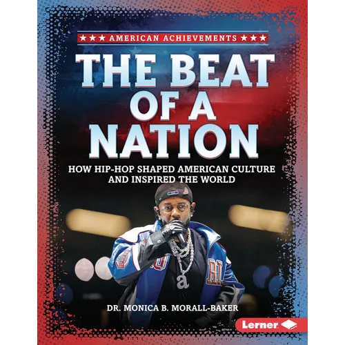 The Beat of a Nation: How Hip-Hop Shaped American Culture and Inspired the World - Library Binding