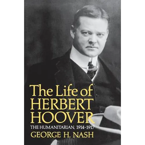 The Life of Herbert Hoover: The Humanitarian, 1914-1917 - Paperback
