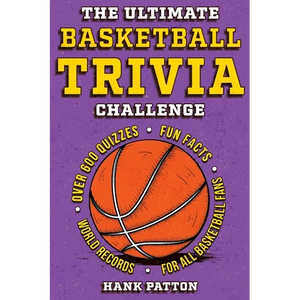 The Ultimate Basketball Trivia Challenge: Over 600 Quiz Questions for Die-Hard Basketball Fans - Paperback