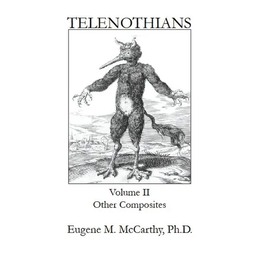 TELENOTHIANS An Inquiry into the Limits of Hybridization: Volume II Other Composites - Paperback
