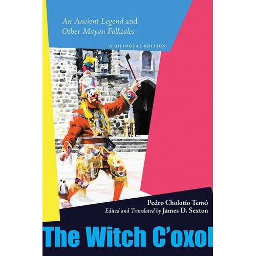 Witch c'Oxol: An Ancient Legend and Other Mayan Folktales - Hardcover