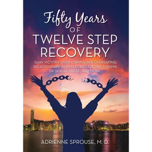 Fifty Years of Twelve Step Recovery: Gain victory over compulsive overeating, relationships with alcoholics, the trauma of sexual abuse, and more - Hardcover