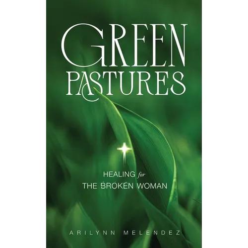Green Pastures Healing for The Broken Woman - Hardcover