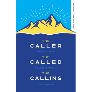 The Caller, the Called, the Calling: A 100-Day Guide to Understanding Your Purpose - Paperback