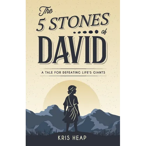 The 5 Stones of David: A Tale for Defeating Life's Giants - Paperback