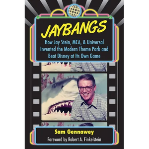 JayBangs: How Jay Stein, MCA, & Universal Invented the Modern Theme Park and Beat Disney at Its Own Game - Paperback