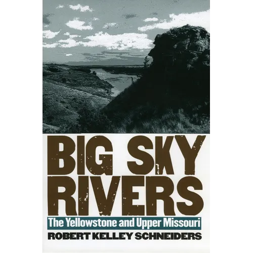 Big Sky Rivers: The Yellowstone and Upper Missouri - Hardcover