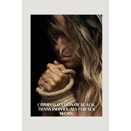 Criminalization of Black, Trans Individuals for Sex Work - Paperback