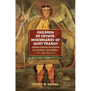 Children of Coyote, Missionaries of Saint Francis: Indian-Spanish Relations in Colonial California, 1769-1850 - Paperback