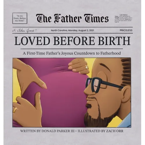 Loved Before Birth: A First-Time Father's Joyous Countdown to Fatherhood - Hardcover