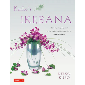 Keiko's Ikebana: A Contemporary Approach to the Traditional Japanese Art of Flower Arranging - Paperback