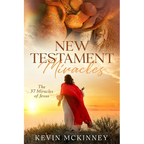New Testament Miracles: The 37 Miracles of Jesus - Paperback