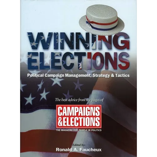 Winning Elections: Political Campaign Management, Strategy, and Tactics - Hardcover