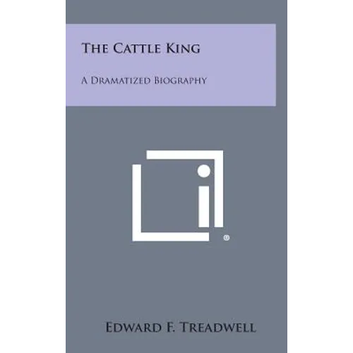The Cattle King: A Dramatized Biography - Hardcover