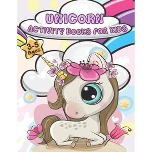 Unicorn Activity Books For Kids Ages 3-5: A wonderful children's coloring book and activity pages for 3-5 year old kids. Educational Children's Workbo - Paperback
