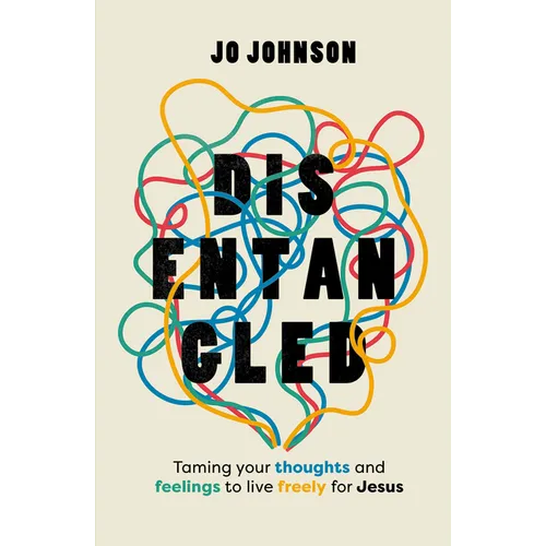 Disentangled: Taming Your Thoughts and Feelings to Live Freely for Jesus - Paperback