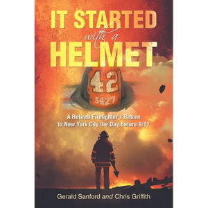 It Started with a Helmet: A Retired Firefighter's Return to New York City the Day Before 9/11 - Paperback