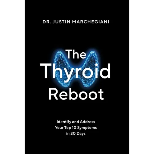 The Thyroid Reboot: Identify and Address Your Top 10 Symptoms in 30 Days - Hardcover