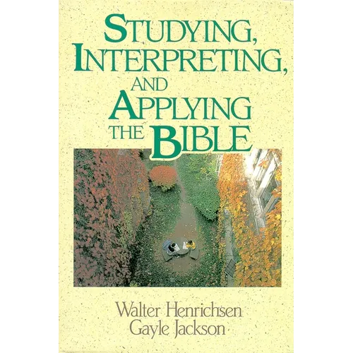 The Studying, Interpreting, and Applying the Bible - Paperback