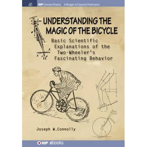 Understanding the Magic of the Bicycle: Basic scientific explanations to the two-wheeler's mysterious and fascinating behavior - Paperback