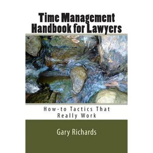 Time Management Handbook for Lawyers: How-to Tactics That Really Work - Paperback