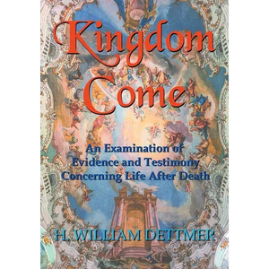 Kingdom Come: An Examination of Evidence and Testimony Concerning Life After Death - Paperback