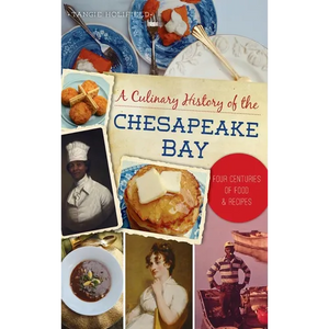 Culinary History of the Chesapeake Bay: Four Centuries of Food and Recipes - Hardcover