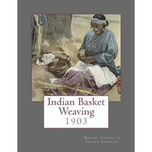 Indian Basket Weaving: 1903 - Paperback