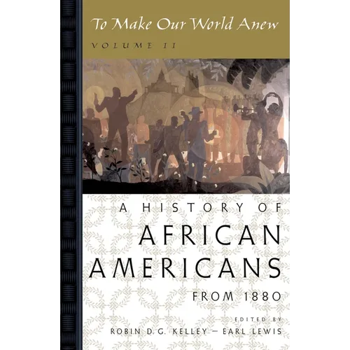 To Make Our World Anew: Volume II: A History of African Americans Since 1880 - Paperback