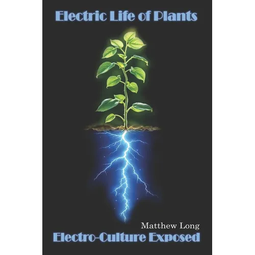 Electric Life of Plants: Electro-Culture Exposed - Paperback