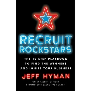 Recruit Rockstars: The 10 Step Playbook to Find the Winners and Ignite Your Business - Paperback