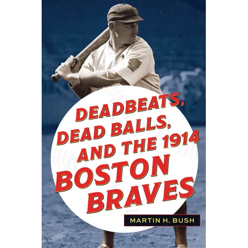 Deadbeats, Dead Balls, and the 1914 Boston Braves - Paperback