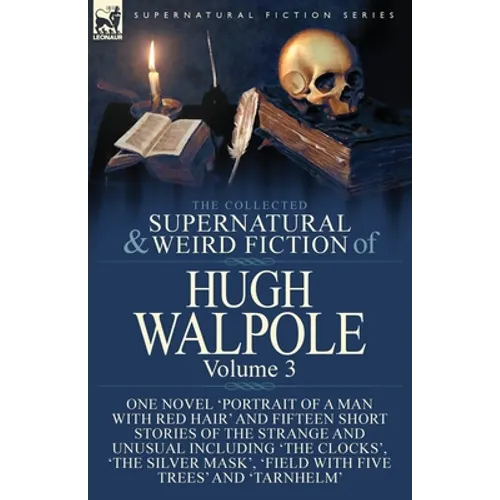 The Collected Supernatural and Weird Fiction of Hugh Walpole-Volume 3: One Novel 'Portrait of a Man with Red Hair' and Fifteen Short Stories of the St - Paperback