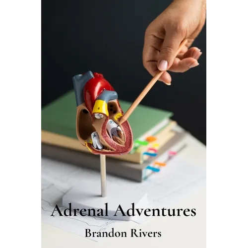 Adrenal Adventures: Exploring the Physiology and Function of the Adrenal Glands - Paperback