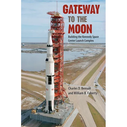 Gateway to the Moon: Building the Kennedy Space Center Launch Complex - Paperback