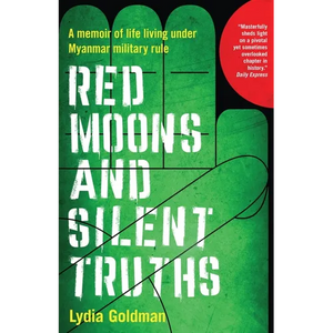 Red Moons and Silent Truths: A memoir of life living under Myanmar military rule - Paperback