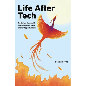 Life After Tech (printed by Ingram Spark): Redefine Yourself and Discover New Work Opportunities - Paperback